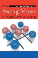 The Swing Voter in American Politics edito da Brookings Institution