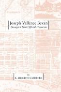 Joseph Vallence Bevan: Georgia's First Official Historian di E. Merton Coulter edito da UNIV OF GEORGIA PR