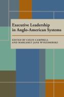 Executive Leadership in Anglo-American Systems di Campbell, Wyszomirski edito da UNIV OF PITTSBURGH PR