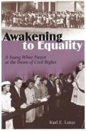 Awakening to Equality: A Young White Pastor at the Dawn of Civil Rights di Karl E. Lutze edito da University of Missouri Press