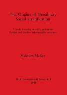 The Origins Of Hereditary Social Stratification di Malcolm McKay edito da BAR Publishing