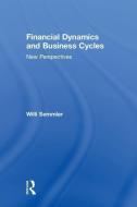 Financial Dynamics and Business Cycles di Willi Semmler edito da Taylor & Francis Inc
