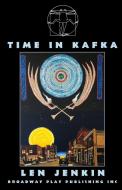 Time In Kafka di Len Jenkin edito da Broadway Play Publishing Inc