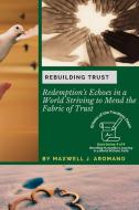 Rebuilding Trust di Maxwell J. Aromano edito da PN Books