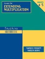Teaching Arithmetic: Lessons for Extending Multiplication, Grades 4-5 di Marilyn Burns, Maryann Wickett edito da MATH SOLUTIONS PUBN