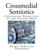 Crossmedial Semiotics: Converging Narratives of the Picture Book di Peter Pericles Trifonas edito da Posttexte