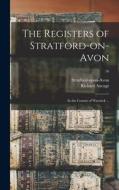 The Registers of Stratford-on-Avon: in the County of Warwick ...; 16 di Richard Savage edito da LIGHTNING SOURCE INC