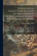 Genealogical Collections Relating To The Families Of Noblet, Noblat, Noblot, And Noblets, Of France di Noblit John Hyndman 1844- Noblit edito da Legare Street Press
