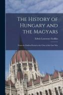 The History of Hungary and the Magyars: From the Earliest Period to the Close of the Late War di Edwin Lawrence Godkin edito da LEGARE STREET PR