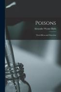 Poisons: Their Effects and Detection di Alexander Wynter Blyth edito da LEGARE STREET PR
