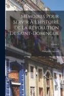 Mémoires Pour Servir À L'histoire De La Révolution De Saint-Domingue; Volume 2 di Pamphile Lacroix edito da LEGARE STREET PR