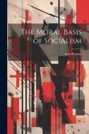The Moral Basis of Socialism di Karl Pearson edito da LEGARE STREET PR
