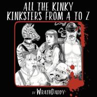 All The Kinky Kinksters From A to Z di Wrath James White edito da Indy Pub
