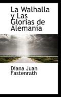La Walhalla Y Las Glorias De Alemania di Diana Juan Fastenrath edito da Bibliolife