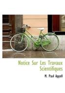 Notice Sur Les Travaux Scientifiques di M Paul Appell edito da Bibliolife