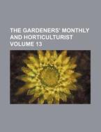 The Gardeners' Monthly and Horticulturist Volume 13 di Books Group edito da Rarebooksclub.com