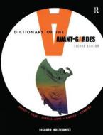 A Dictionary Of The Avant-gardes di Richard Kostelanetz edito da Taylor & Francis Ltd