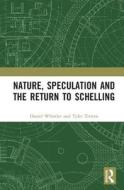 Nature, Speculation and the Return to Schelling edito da Taylor & Francis Ltd