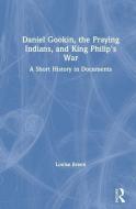 Daniel Gookin, The Praying Indians, And King Philip's War di Louise A. Breen edito da Taylor & Francis Ltd