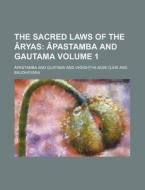 The Sacred Laws of the Aryas Volume 1; Apastamba and Gautama di ?Pastamba edito da Rarebooksclub.com