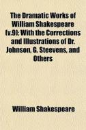 The Dramatic Works Of William Shakespear di William Shakespeare edito da General Books