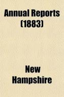 Annual Reports 1883 di New Hampshire edito da General Books