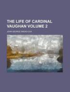 The Life Of Cardinal Vaughan di John George Snead-Cox edito da Rarebooksclub.com