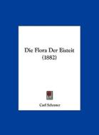 Die Flora Der Eiszeit (1882) di Carl Schroter edito da Kessinger Publishing