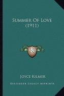 Summer of Love (1911) di Joyce Kilmer edito da Kessinger Publishing
