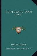 A Diplomatic Diary (1917) di Hugh Gibson edito da Kessinger Publishing