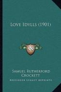Love Idylls (1901) di S. R. Crockett edito da Kessinger Publishing