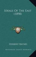 Ideals of the East (1898) di Herbert Baynes edito da Kessinger Publishing