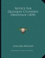Notice Sur Quelques Cylindres Orientaux (1878) di Joachim Menant edito da Kessinger Publishing
