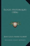 Eloges Historiques (1806) di Jean-Louis-Marie Alibert edito da Kessinger Publishing