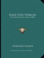Hans Von Vinkler: Ein Dichter Aus Tirol (1892) di Hermann Sander edito da Kessinger Publishing
