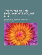 The Works of the English Poets Volume 8-10; With Prefaces, Biographical and Critical di Samuel Johnson edito da Rarebooksclub.com