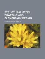 Structural Steel Drafting and Elementary Design di Charles Denton Conklin edito da Rarebooksclub.com