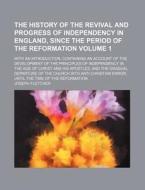 The History of the Revival and Progress of Independency in England, Since the Period of the Reformation Volume 1; With an Introduction, Containing an di Joseph Fletcher edito da Rarebooksclub.com