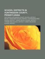 School Districts In Huntingdon County, P di Source Wikipedia edito da Books LLC, Wiki Series