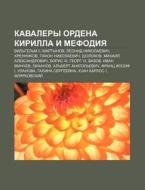 Kavalery Ordena Kirilla I Mefodiya: Vil' di Istochnik Wikipedia edito da Books LLC, Wiki Series