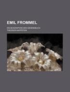 Emil Frommel; Ein Biographisches Gedenkb di Theodor Kappstein edito da General Books
