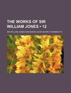The Works Of Sir William Jones (12) di Sir William Jones edito da General Books Llc