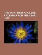 The Saint Bees College Calendar for the Year 1866 di Books Group edito da Rarebooksclub.com