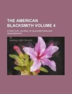 The American Blacksmith Volume 4; A Practical Journal of Blacksmithing and Wagonmaking di Books Group edito da Rarebooksclub.com