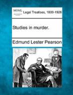 Studies In Murder. di Edmund Lester Pearson edito da Gale, Making of Modern Law
