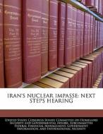 Iran\'s Nuclear Impasse: Next Steps Hearing edito da Bibliogov