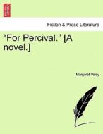 "For Percival." [A novel.] Vol. III. di Margaret Veley edito da British Library, Historical Print Editions
