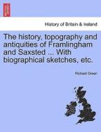 The history, topography and antiquities of Framlingham and Saxsted ... With biographical sketches, etc. di Richard Green edito da British Library, Historical Print Editions