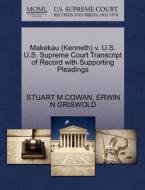Makekau (kenneth) V. U.s. U.s. Supreme Court Transcript Of Record With Supporting Pleadings di Stuart M Cowan, Erwin N Griswold edito da Gale Ecco, U.s. Supreme Court Records