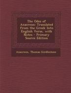The Odes of Anacreon: Translated from the Greek Into English Verse, with Notes di Anacreon, Thomas Girdlestone edito da Nabu Press